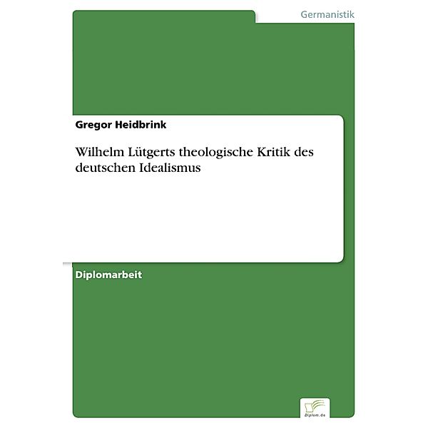 Wilhelm Lütgerts theologische Kritik des deutschen Idealismus, Gregor Heidbrink