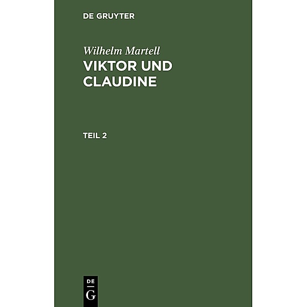 Wilhelm Martell: Viktor und Claudine. Teil 2, Wilhelm Martell