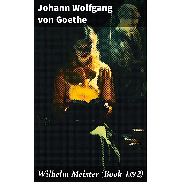 Wilhelm Meister (Book 1&2), Johann Wolfgang von Goethe