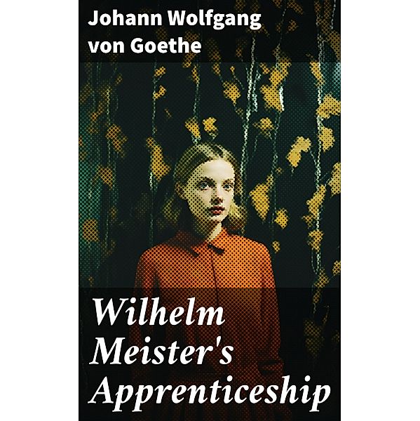 Wilhelm Meister's Apprenticeship, Johann Wolfgang von Goethe