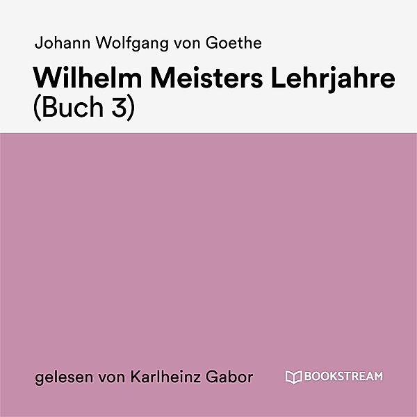 Wilhelm Meisters Lehrjahre (Buch 3), Johann Wolfgang Von Goethe