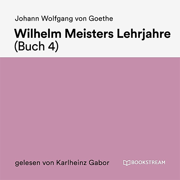 Wilhelm Meisters Lehrjahre (Buch 4), Johann Wolfgang Von Goethe