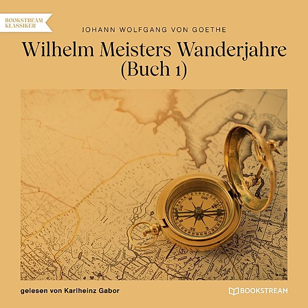 Wilhelm Meisters Wanderjahre - 1 - Buch 1, Johann Wolfgang von Goethe