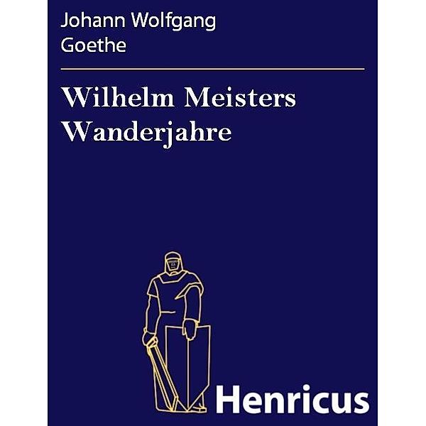Wilhelm Meisters Wanderjahre, Johann Wolfgang Goethe