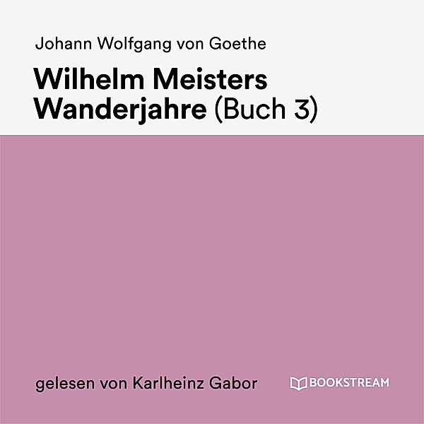 Wilhelm Meisters Wanderjahre (Buch 3), Johann Wolfgang Von Goethe