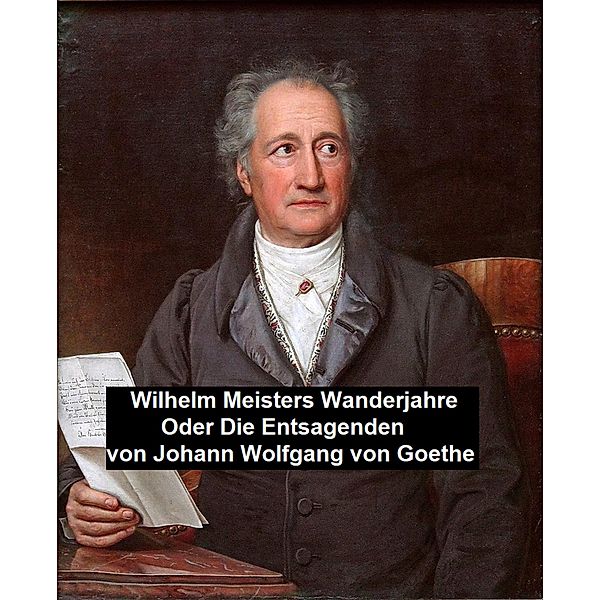 Wilhelm Meisters Wanderjahre Oder Die Entsagenden, Johann Wolfgang von Goethe