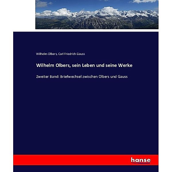 Wilhelm Olbers, sein Leben und seine Werke, Wilhelm Olbers, Carl Friedrich Gauss