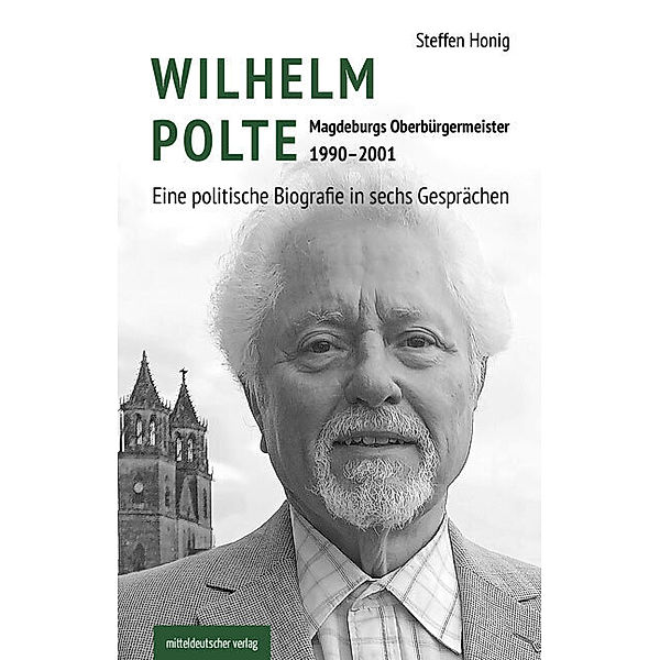 Wilhelm Polte - Magdeburgs Oberbürgermeister 1990-2001, Steffen Honig, Friedrich-Ebert-Stiftung