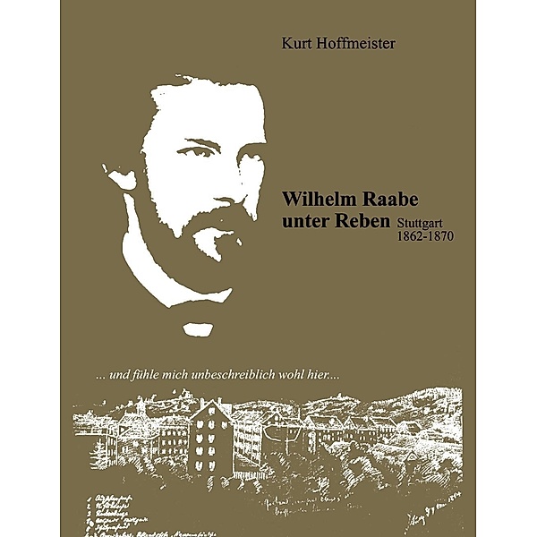 Wilhelm Raabe unter Reben. Stuttgarter Zeit 1862-1870, Kurt Hoffmeister