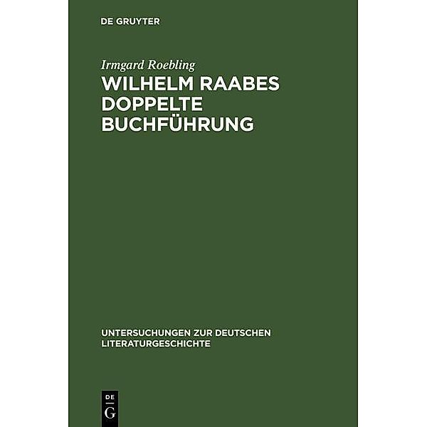 Wilhelm Raabes doppelte Buchführung / Untersuchungen zur deutschen Literaturgeschichte Bd.45, Irmgard Roebling