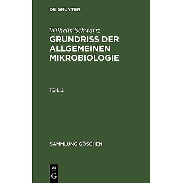 Wilhelm Schwartz: Grundriß der Allgemeinen Mikrobiologie. Teil 2 / Sammlung Göschen Bd.1157, Wilhelm Schwartz