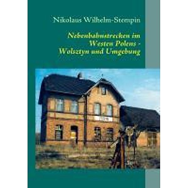 Wilhelm-Stempin, N: Nebenbahnstrecken im Westen Polens, Nikolaus Wilhelm-Stempin