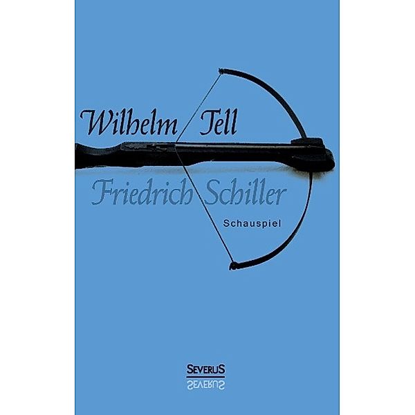 Wilhelm Tell, Friedrich Schiller