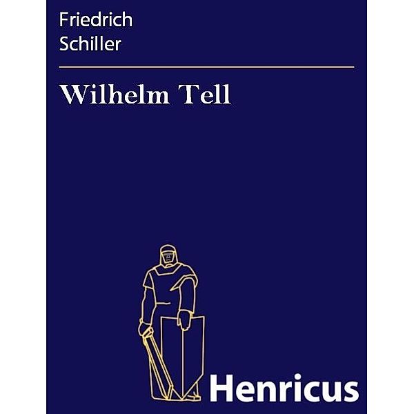 Wilhelm Tell, Friedrich Schiller