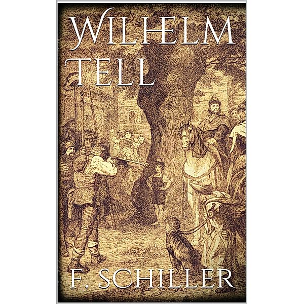 Wilhelm Tell, Friedrich Schiller