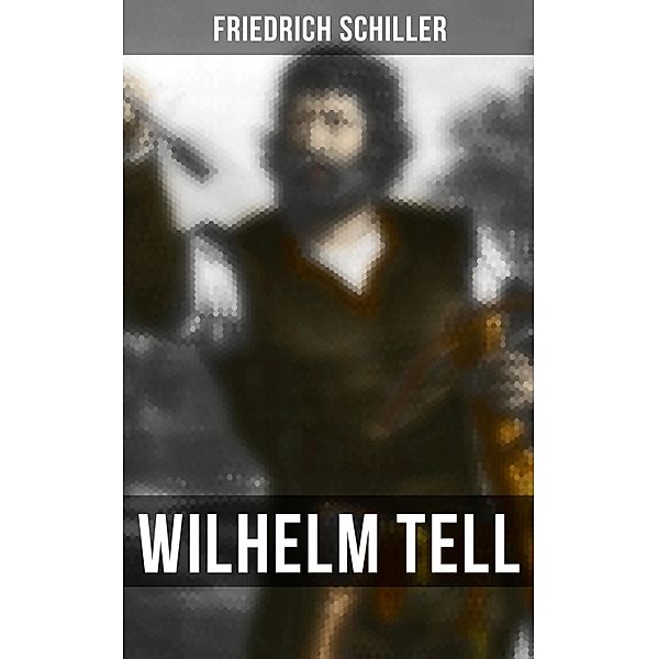 Wilhelm Tell, Friedrich Schiller