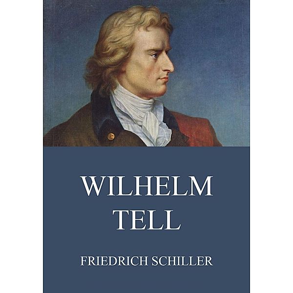 Wilhelm Tell, Friedrich Schiller