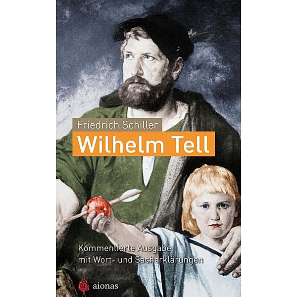 Wilhelm Tell. Friedrich Schiller, Friedrich Schiller