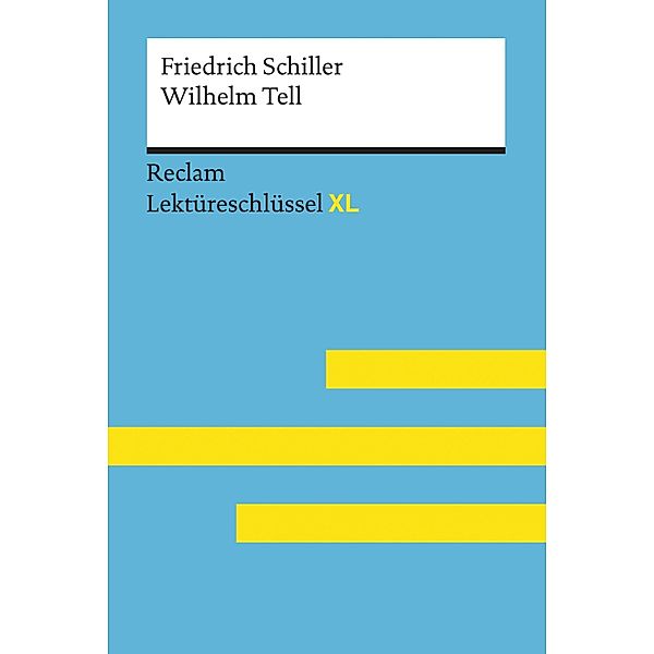 Wilhelm Tell von Friedrich Schiller: Reclam Lektüreschlüssel XL / Reclam Lektüreschlüssel XL, Friedrich Schiller, Martin Neubauer