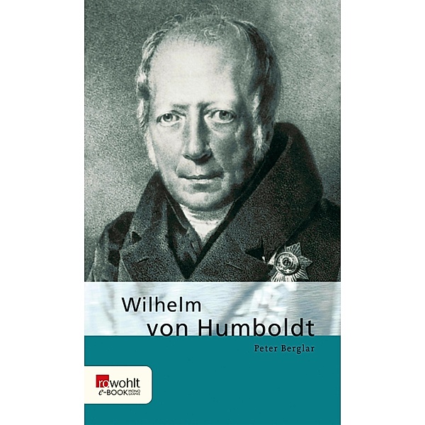 Wilhelm von Humboldt / E-Book Monographie (Rowohlt), Peter Berglar