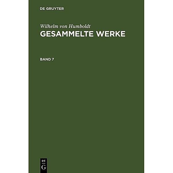 Wilhelm von Humboldt: Gesammelte Werke. Band 7, Wilhelm von Humboldt