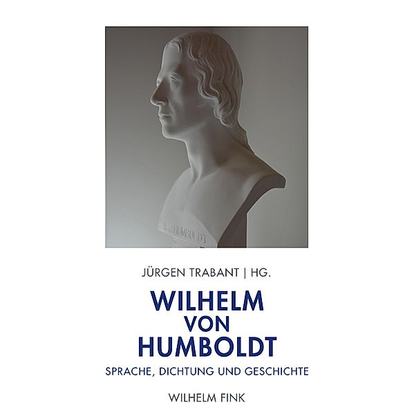 Wilhelm von Humboldt: Sprache, Dichtung und Geschichte