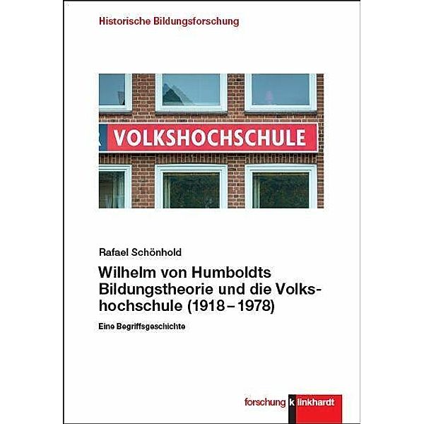 Wilhelm von Humboldts Bildungstheorie und die Volkshochschule (1918-1978), Rafael Schönhold