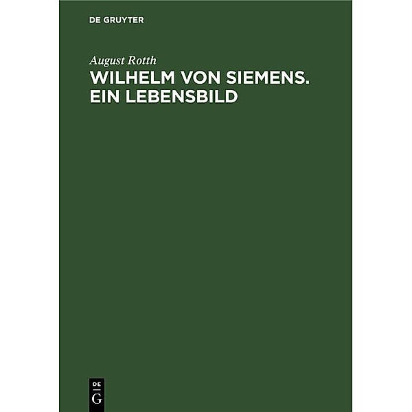 Wilhelm von Siemens. Ein Lebensbild, August Rotth