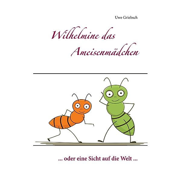 Wilhelmine das Ameisenmädchen, Uwe Griebsch