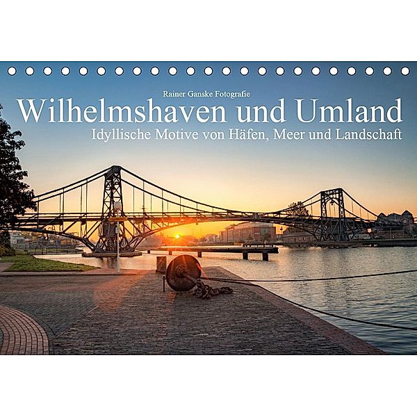 Wilhelmshaven und Umland - Idyllische Motive von Häfen, Meer und Landschaft (Tischkalender 2021 DIN A5 quer), Rainer Ganske Fotografie