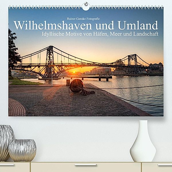 Wilhelmshaven und Umland - Idyllische Motive von Häfen, Meer und Landschaft (Premium, hochwertiger DIN A2 Wandkalender 2, Rainer Ganske Fotografie