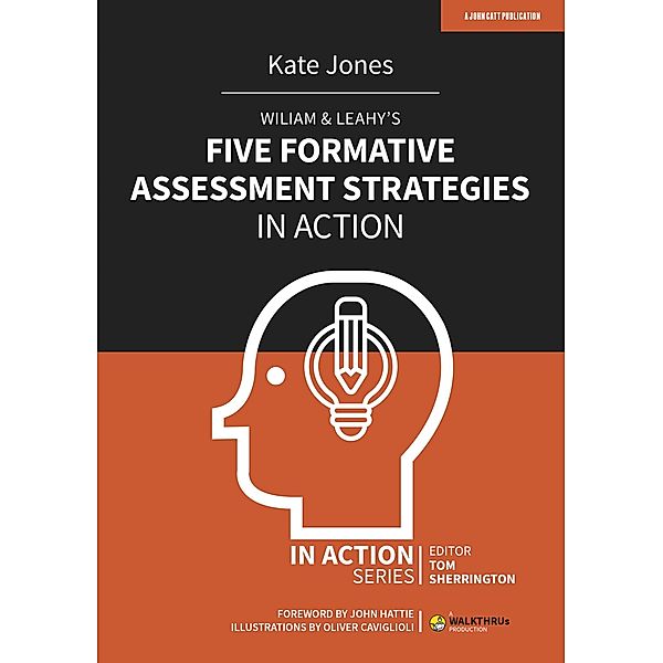 Wiliam & Leahy's Five Formative Assessment Strategies in Action / John Catt Educational, Kate Jones