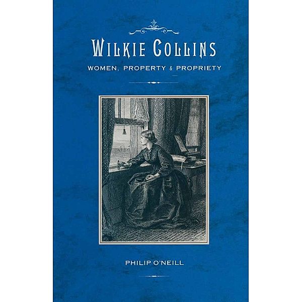 Wilkie Collins: Women, Property and Propriety, Philip O'Neill