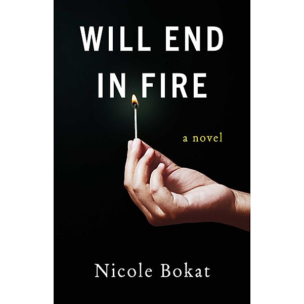 Will End in Fire, Nicole Bokat