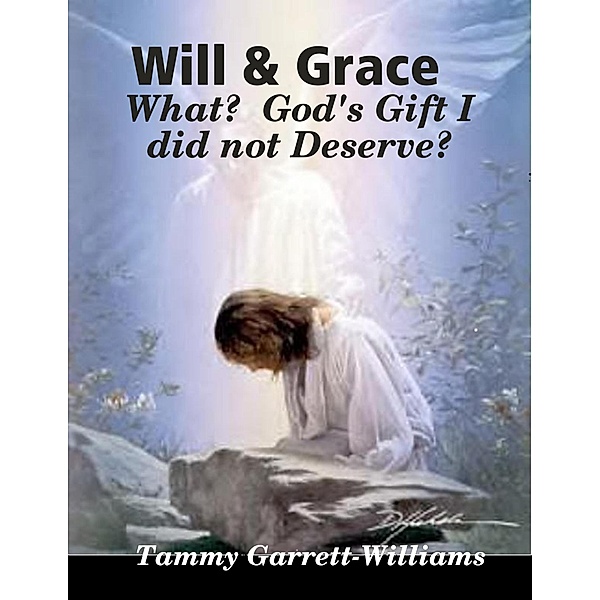 Will & Grace:  What?  God's Gift I Did Not Deserve!, Tammy Garrett-Williams