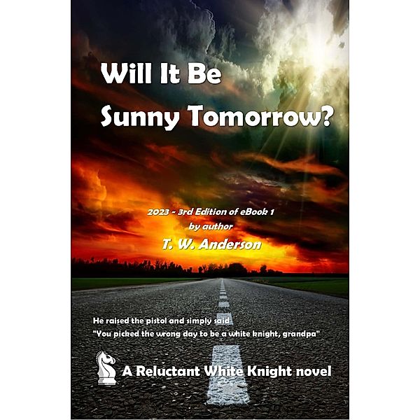 Will It Be Sunny Tomorrow? (A Reluctant White Knight, #1) / A Reluctant White Knight, T. W. Anderson