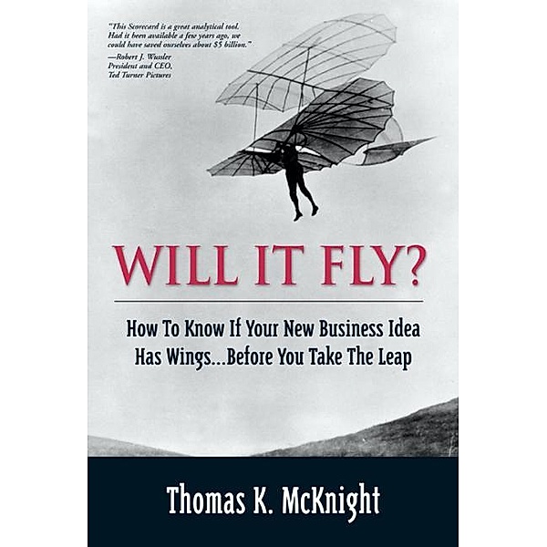 Will It Fly? How to Know if Your New Business Idea Has Wings...Before You Take the Leap, McKnight Thomas K.