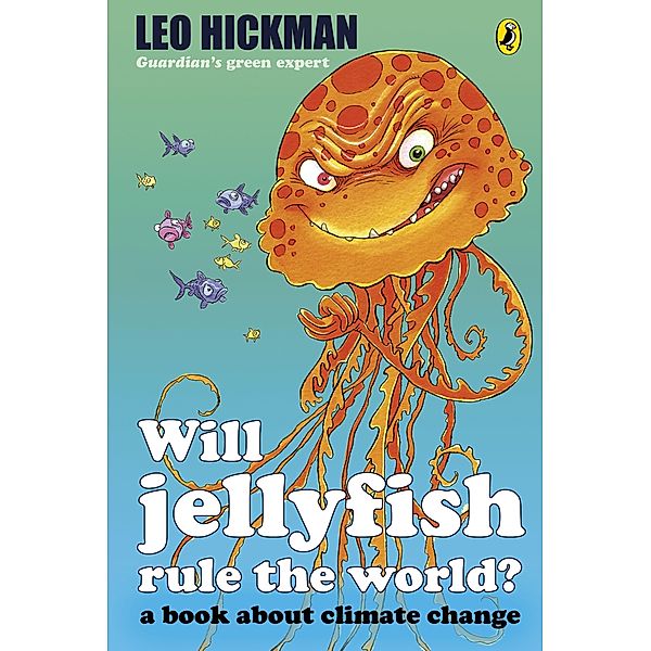 Will Jellyfish Rule the World?, Leo Hickman