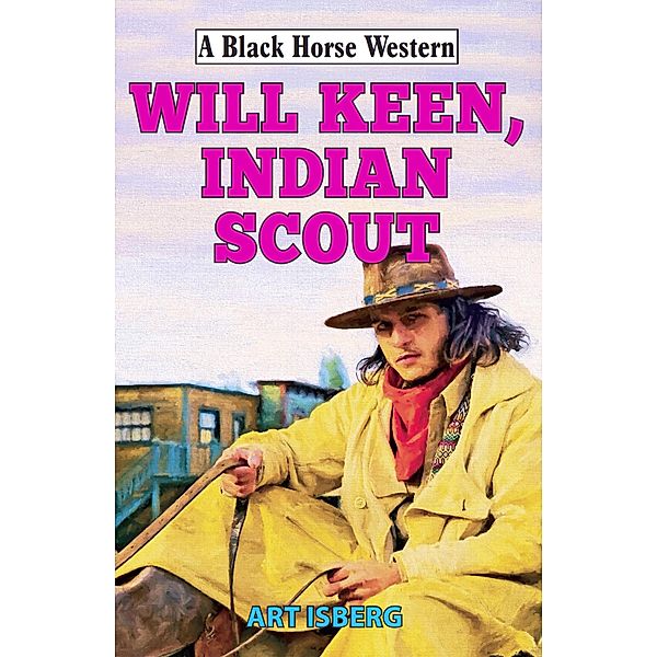 Will Keen, Indian Scout / Black Horse Western Bd.0, Art Isberg