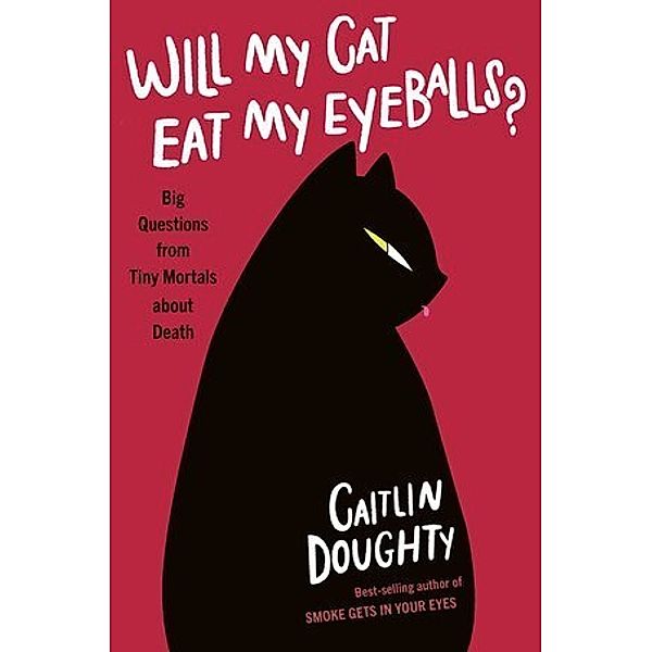 Will My Cat Eat My Eyeballs?, Caitlin Doughty, Dianné Ruz
