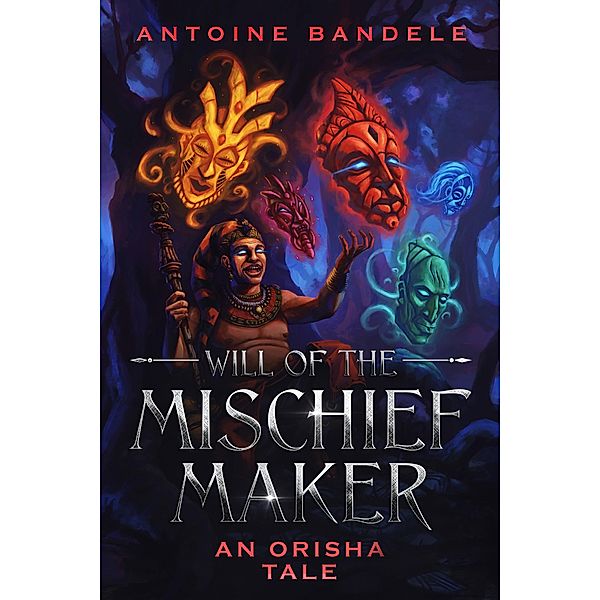 Will of the Mischief Maker (Orishas Among Mortals, #1) / Orishas Among Mortals, Antoine Bandele