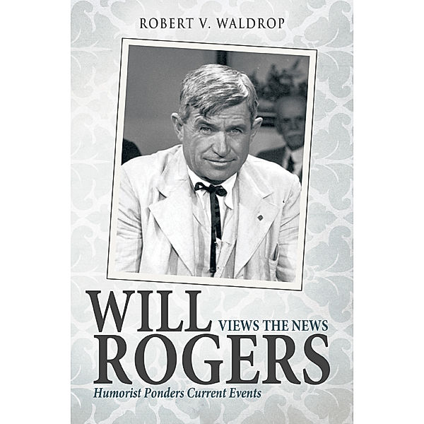 Will Rogers Views the News, Robert V. Waldrop