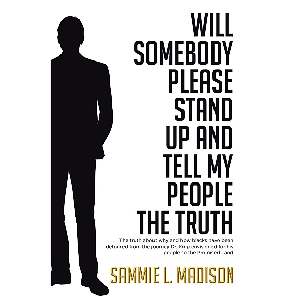 Will Somebody Please Stand Up and Tell My People THE TRUTH, Sammie L. Madison