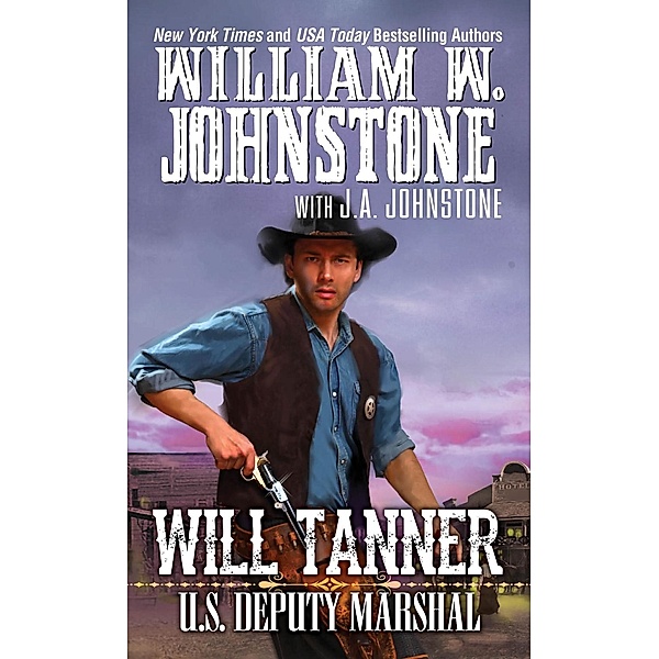 Will Tanner: U.S. Deputy Marshal / A Will Tanner Western Bd.1, William W. Johnstone, J. A. Johnstone