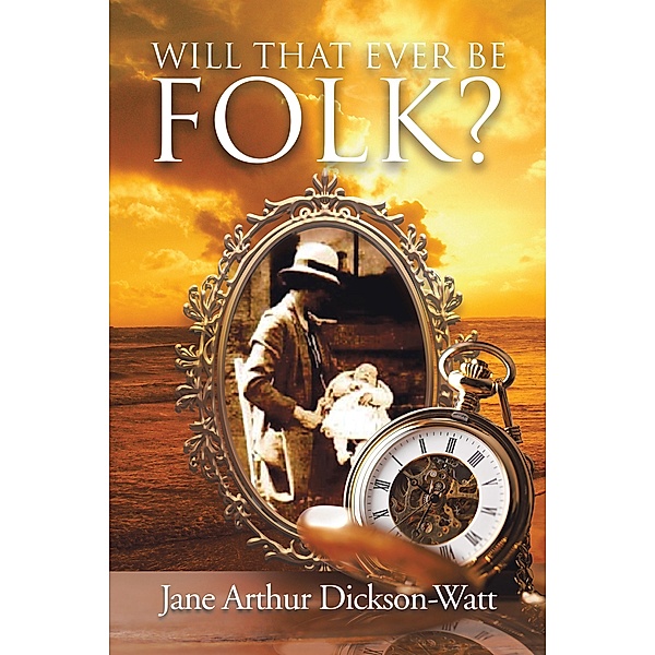 Will That Ever Be Folk?, Jane Arthur Dickson-Watt