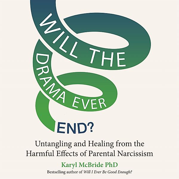 Will the Drama Ever End?, Karyl McBride PhD