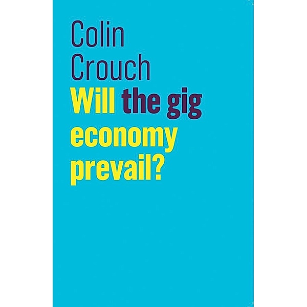 Will the gig economy prevail? / Blackwell Companions to History, Colin Crouch