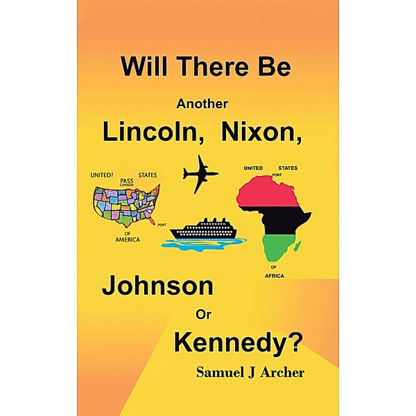 Will There Be Another Lincoln, Nixon, Johnson or Kennedy?, Samuel J Archer