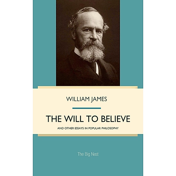 Will to Believe, and Other Essays in Popular Philosophy, William James