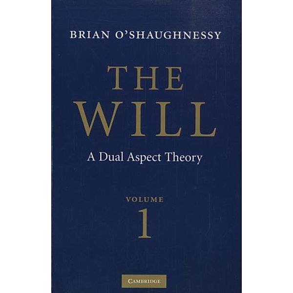 Will: Volume 1, Dual Aspect Theory, Brian O'Shaughnessy